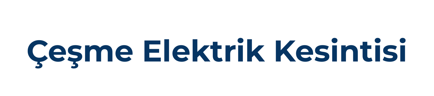 Çeşme Elektrik Kesintisi Sorgulama Son Dakika, Çeşme Elektrik Arıza Telefon Numarası